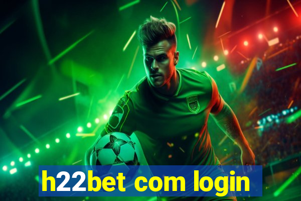 h22bet com login